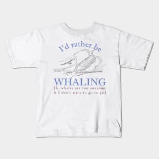 Id rather be Whaling JK., whales are too awesome and I dont want to go to jail Kids T-Shirt